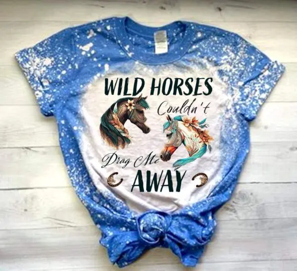 Wild Horses Couldn'T Drag Me Away Tshirts