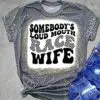 Somebody'S Loud Mouth Race Wife Tshirt