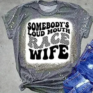 Somebody's Loud Mouth Race Wife Tshirt