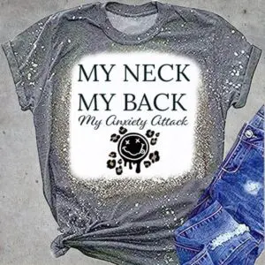 My Neck My Back My Anxiety Attack Tshirt