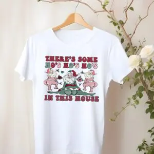 There'S Some Ho'S Ho'S Ho'S In This House Tshirt