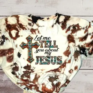 Let Me Tell You About My Jesus Cowhide Tshirt