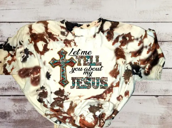 Let Me Tell You About My Jesus Cowhide Tshirt