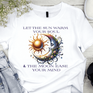 Let the Sun Warm Your Soul and the Moon Ease Your Mind Inspirational T-Shirt