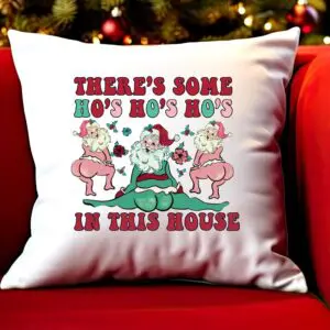 "There's Some Ho's Ho's Ho's in This House" Accent Pillow Cover