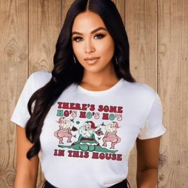 There'S Some Ho'S Ho'S Ho'S In This House Tshirt