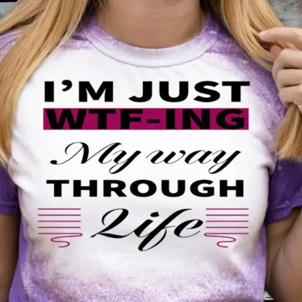 Wtf-Ing My Way Through Life Tshirt