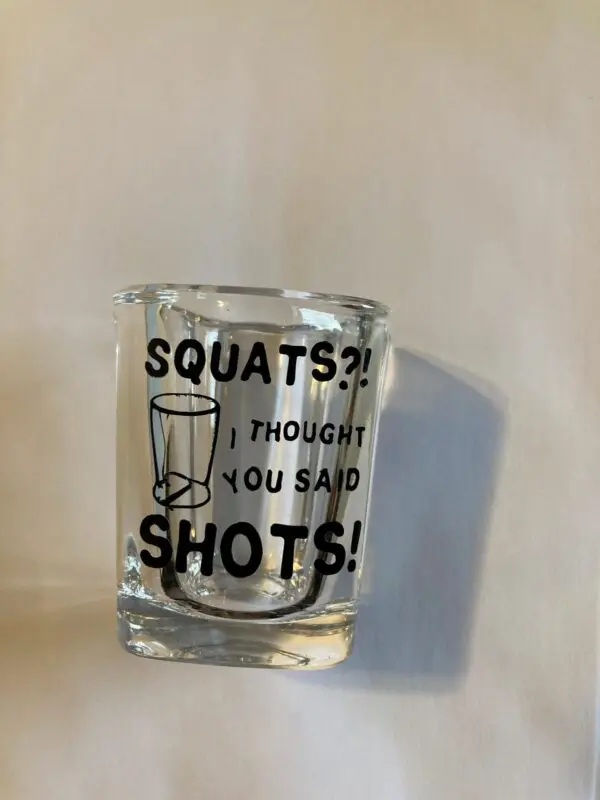 Funny Squats? I Thought You Said Shots Shot Glass