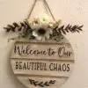 Welcome To Our Beautiful Chaos Door Hanger