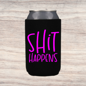 Can Coozie-Shit Happens