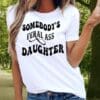 Somebody's Feral Ass Daughter T-shirt