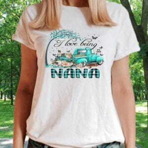 I Love Being A Nana T-shirt