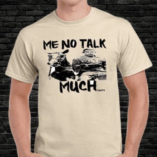 Me No Talk Much Tshirt